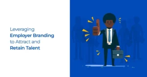 Leveraging Employer Branding to Attract and Retain Talent