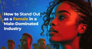 How to Stand Out As a Female in a Male-Dominated Industry